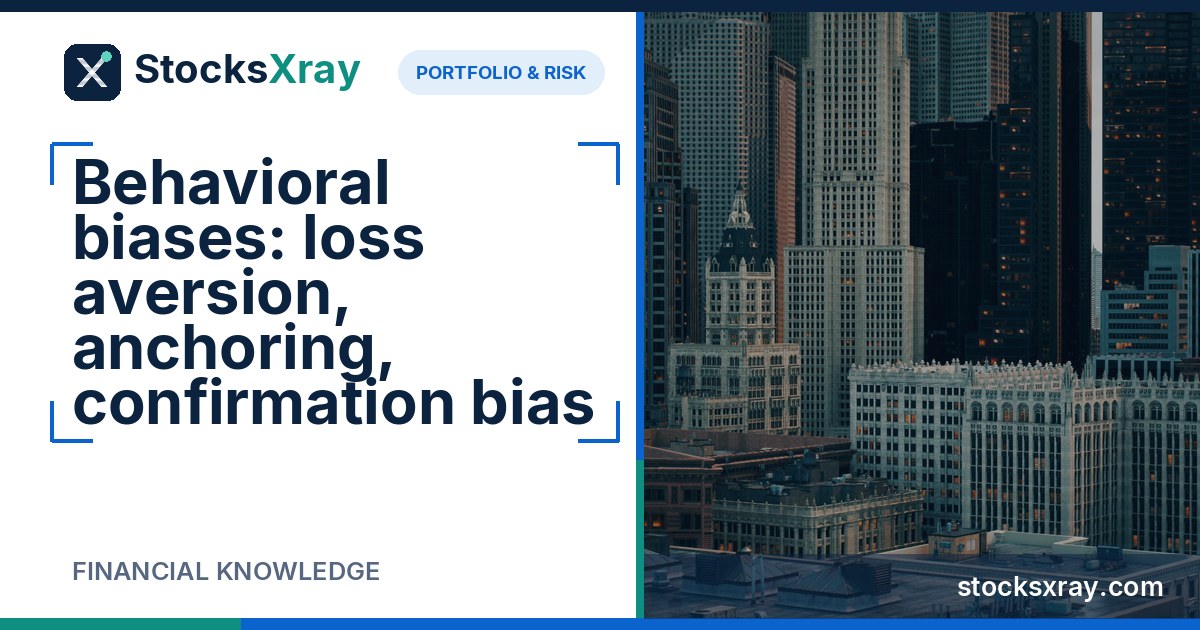 Behavioral biases: loss aversion, anchoring, confirmation bias