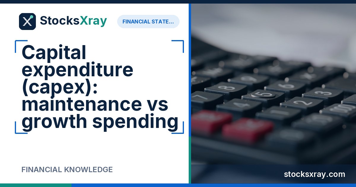 Capital expenditure (capex): maintenance vs growth spending