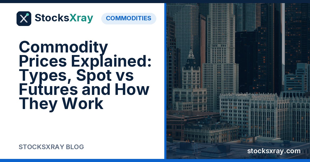 Commodity Prices Explained: Types, Spot vs Futures and How They Work