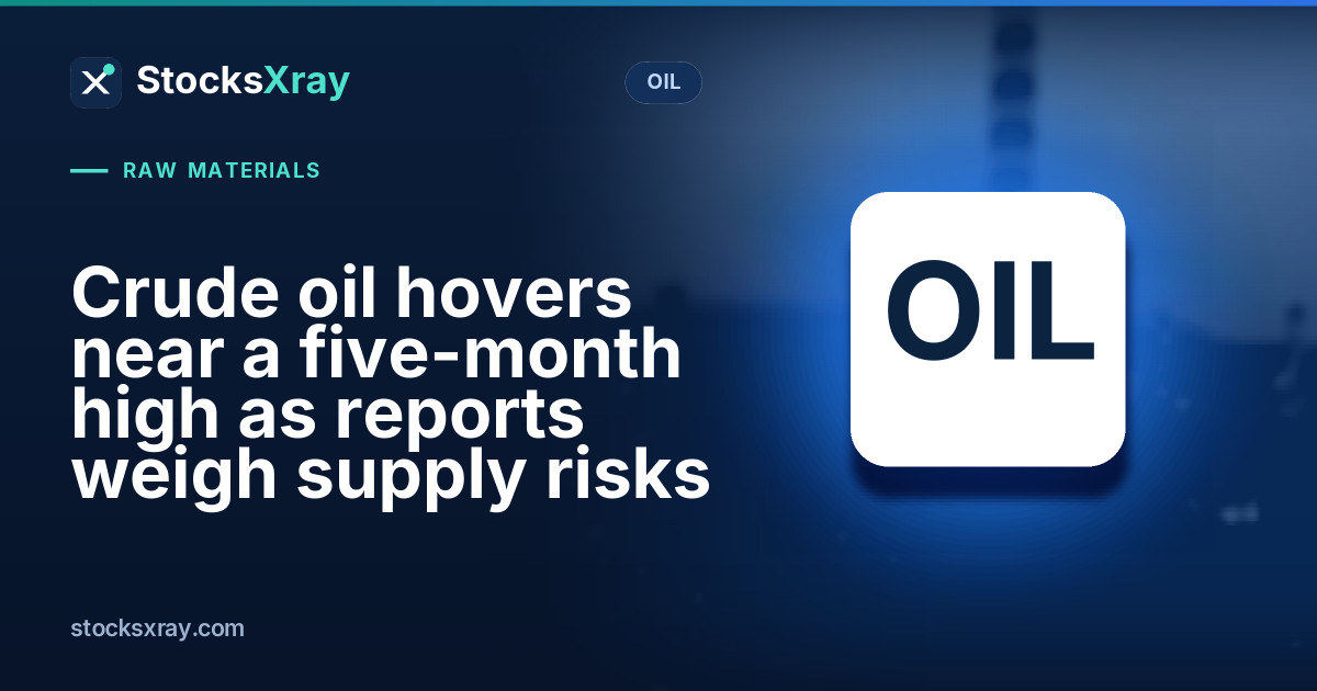 Crude oil hovers near a five-month high as reports weigh supply risks