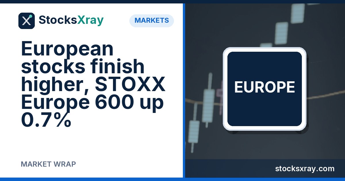 European stocks finish higher, STOXX Europe 600 up 0.7%